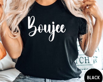 Boujee T-Shirt: Classy Tee for Her