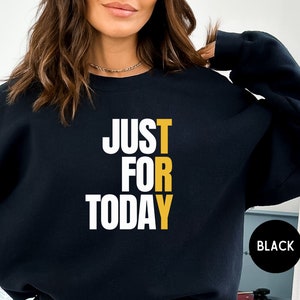 Sober Just For Today Try Sweatshirt, Gift For Sobriety Recovery, Gift Sobriety Anniversary, Addiction Recovery Sweatshirt, Sobriety Gift