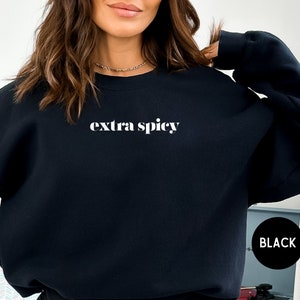 Extra Spicy Sweatshirt Gift For Her, Cute Women Sweatshirt, Sassy Since Birth Shirt, Spicy Sweatshirt, Gift for Spicy Saucy Sassy Sweatshirt