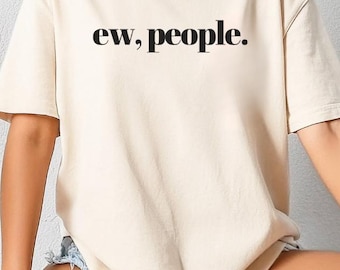 Comfort Colors Ew People - Antisocial Introvert Sarcastic T-Shirt