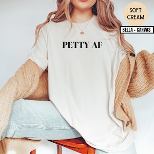 Petty AF Shirt, Petty Shirt, Stay Petty TShirt, I Was Petty Today, Funny Slogan Shirt, Sarcastic Shirt, Gift For Best Friend, Gag Gifts