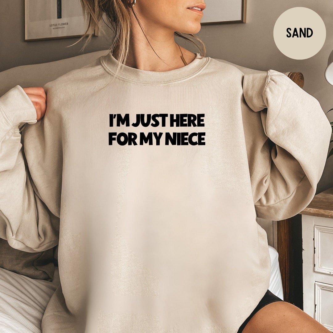 I'm Just Here for My Niece Sweatshirt, Funny Aunt Sweatshirt, Funny