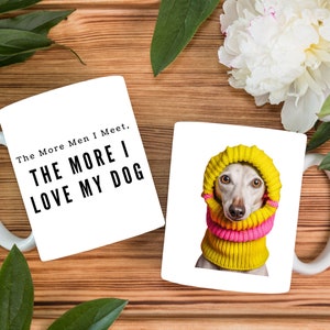 The More Men I Meet, The More I Love My Dog Mug, Hilarious Funny Mug, Animal Mug, Dog Fabulously Single Mug, Adorable Cute Mug, Coffee Cup