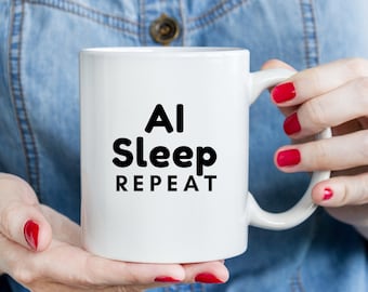 AI, Sleep, Repeat Mug,  CHATGPT Gift, Coffee Lover Gift, Technology Gift, Workplace Gift, Funny Saying, Tea Cup, Artificial Intelligence Mug