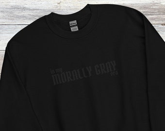 In My Morally Gray Era Unisex Sweatshirt, Bookish Embroidered Shirt, Gifts for Readers, Bookworms, Fans of Romantasy, Fantasy, Smut, Spice