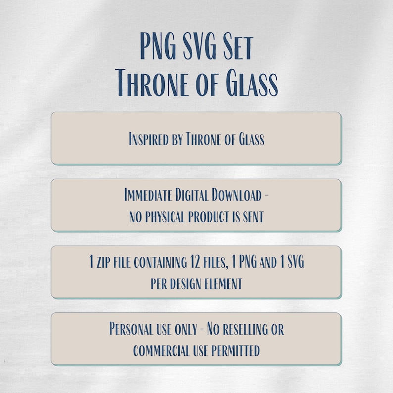 May include: A digital download set of 12 PNG and SVG files inspired by the book "Throne of Glass". The text on the image reads "PNG SVG SET THRONE OF GLASS", "INSPIRED BY THRONE OF GLASS", "IMMEDIATE DIGITAL DOWNLOAD - NO PHYSICAL PRODUCT IS SENT", "1 ZIP FILE CONTAINING 12 FILES, 1 PNG AND 1 SVG PER DESIGN ELEMENT", and "PERSONAL USE ONLY - NO RESELLING OR COMMERCIAL USE PERMITTED".