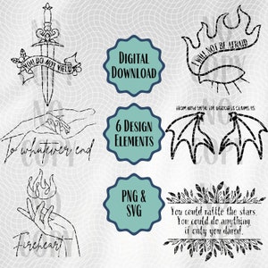 May include: Six black and white digital design elements for crafting and creating. The elements include a sword with a banner that says "You do not yield", a hand holding another hand with the text "To whatever end", a hand holding a flame with the text "Fireheart", a flame with the text "I will not be afraid", a pair of wings with the text "From now until the darkness claims us", and a floral frame with the text "You could rattle the stars. You could do anything if only you dared."