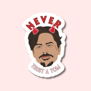 Tom Sandoval Sticker - Never Trust A Tom - Vanderpump Rules - Waterproof Sticker