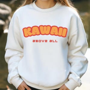 Kawaii Above All Sweatshirt | Japanese Streetwear, Y2K Anime Aesthetic, Cute Cozy Crewneck, Kawaii Gift for Her & Him, Harajuku, Tokyo Style