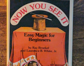 Now You See It: EASY MAGIC For BEGINNERS (Vintage Hardcover w/ Dust Jacket) By Ray Broekel & Laurence B. White - Illustrated Tricks Guide