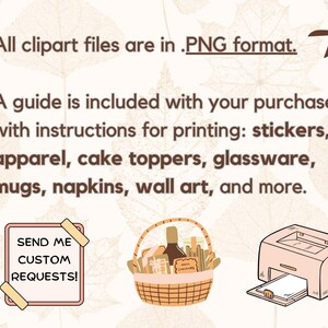 May include: A digital illustration of a printer, a gift basket, and a pink square with the text "SEND ME CUSTOM REQUESTS!"  The illustration is set against a background of brown and beige fall leaves.  All clipart files are in .PNG format. A guide is included with your purchase, with instructions for printing: stickers, apparel, cake toppers, glassware, mugs, napkins, wall art, and more.