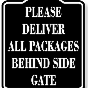 Please deliver all packages behind side gate black aluminum composite sign