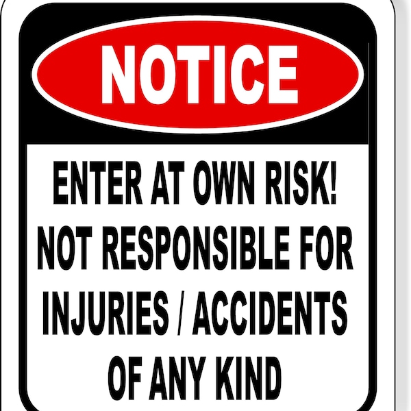 Notice Enter At Own Risk Not Responsible For Injuries Or Accidents Sign - Caution Safety Signs, Warning Signs, Security Signs, Alt Room