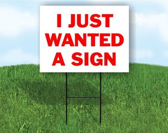 I Just Wanted A Yard Sign Road Sign With Stand
