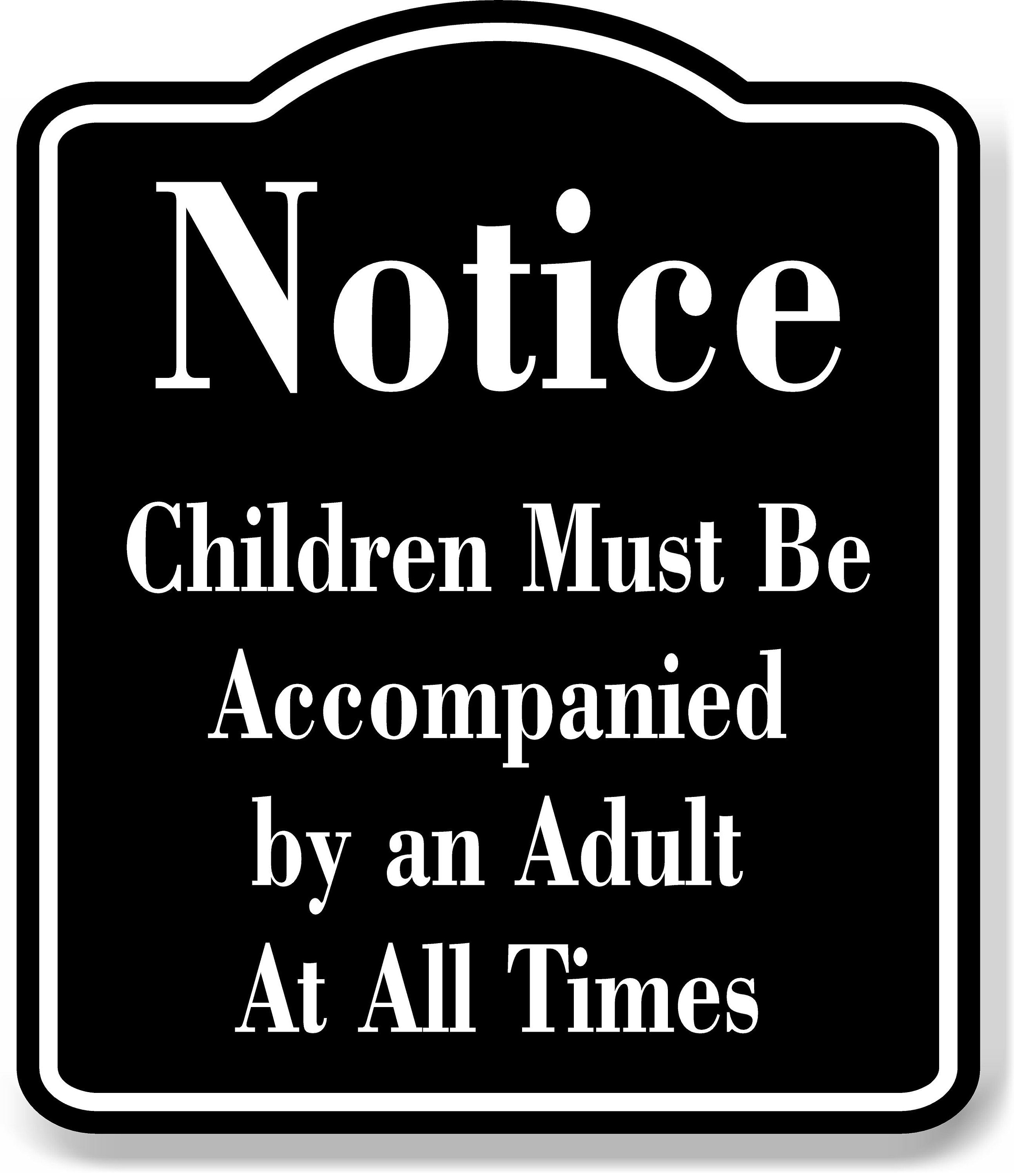 Notice Children Must Be Accompanied by an Adult at All Times BLACK