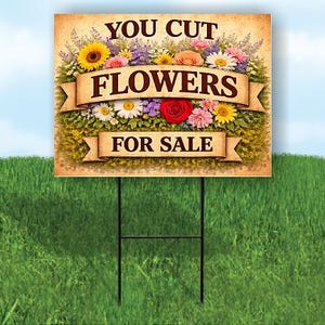 May include: A rectangular yard sign featuring a vintage-style parchment background with a vibrant floral arrangement of sunflowers, roses, and daisies. The text reads YOU CUT FLOWERS FOR SALE on two tan banners across the center with a metal stake.