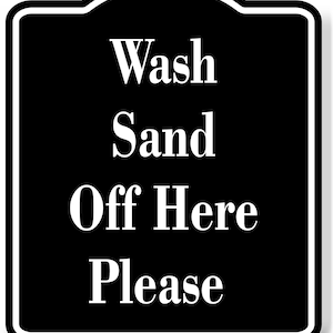Wash Sand Off Here Please Black Aluminum Composite Sign