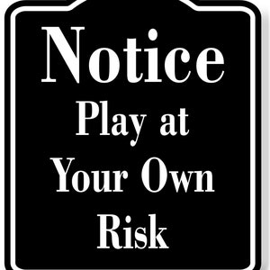 Notice Play at Your Own Risk BLACK Aluminum Composite Sign - Etsy