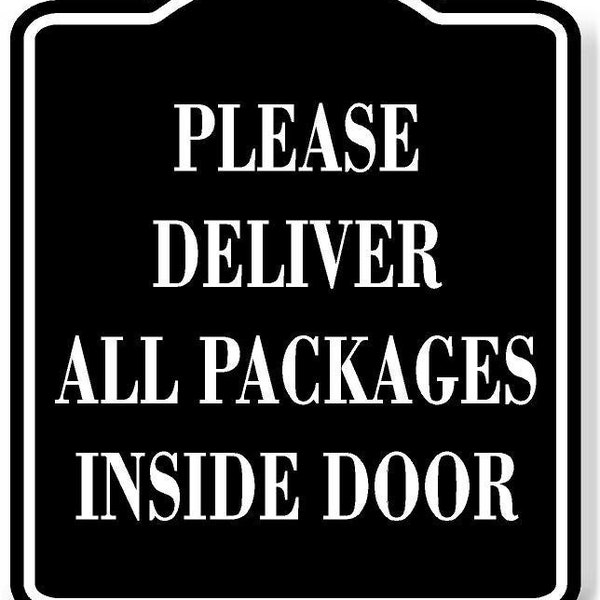 Please Deliver All Packages Inside Door Black Aluminum Composite Sign