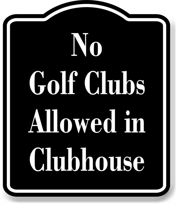 No Golf Clubs Allowed in Clubhouse Golf Course BLACK