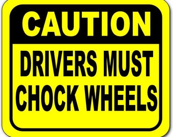 Caution drivers must chock wheels aluminum composite sign