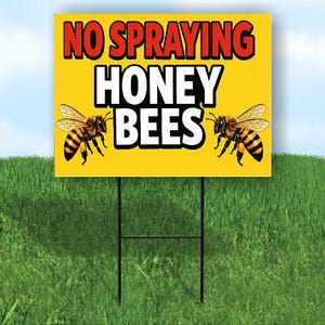 May include: A rectangular yellow yard sign with a black metal H-frame stake. The sign features the text NO SPRAYING in red letters and HONEY BEES in large white letters, flanked by two detailed illustrations of honey bees with yellow and black stripes.