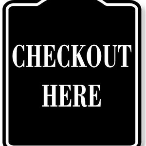 May include: Black and white sign with rounded top corners. The sign says "CHECKOUT HERE" in white text.