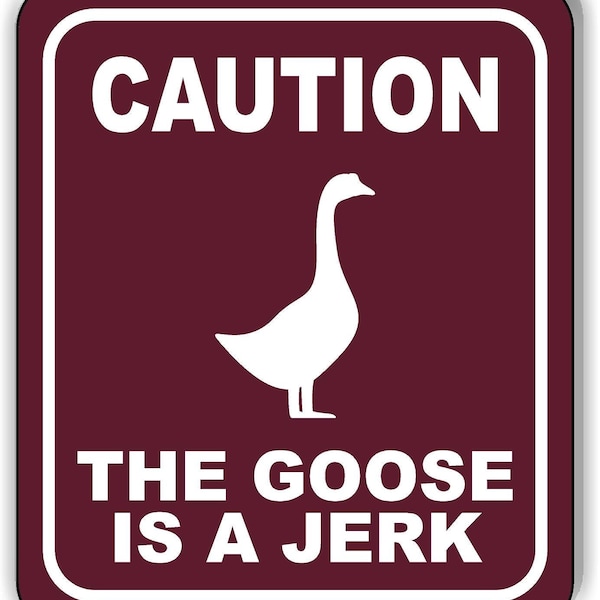 Caution Goose Is A Jerk Trail Aluminum Composite Sign