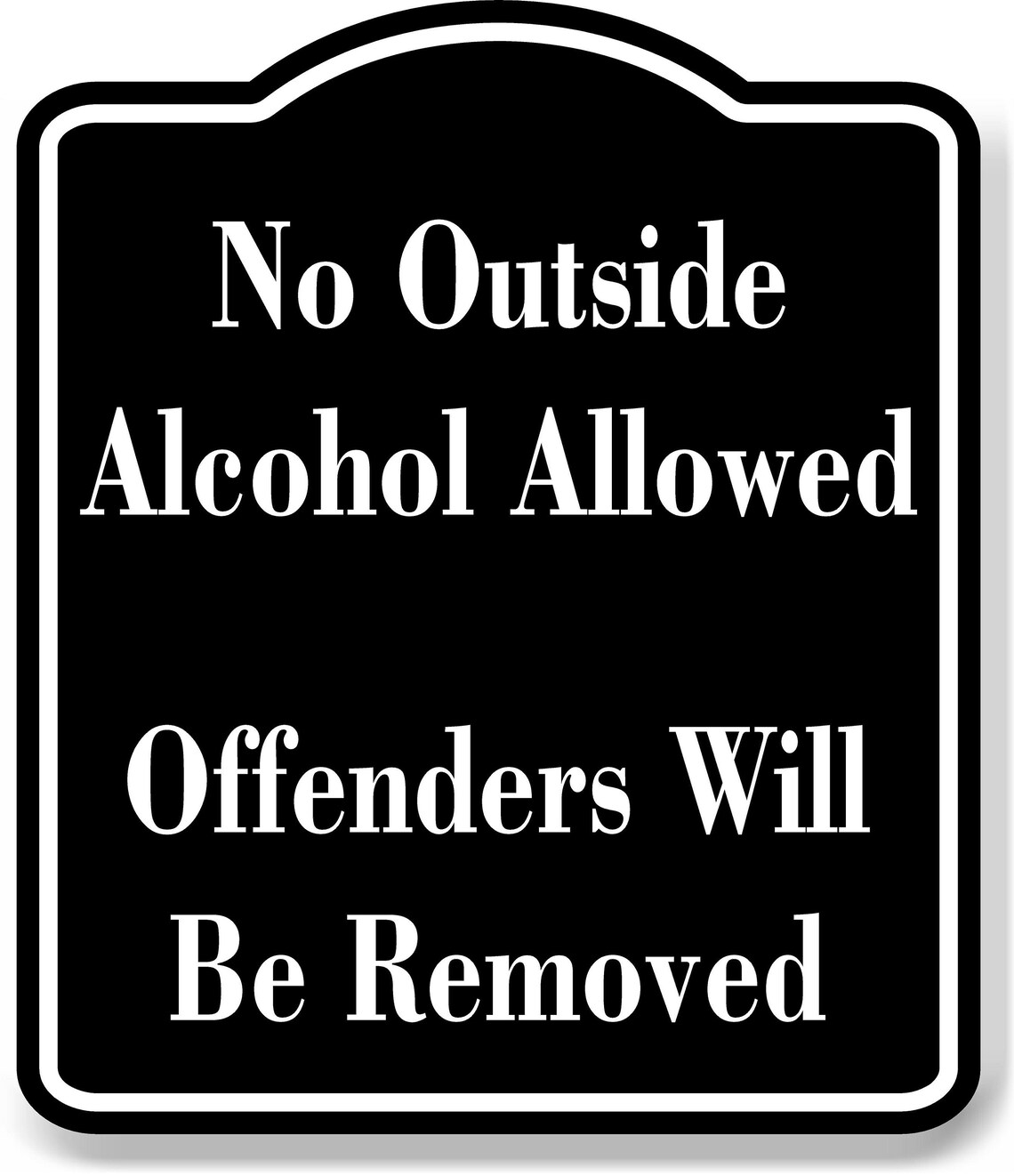 Offending Image Sign No Outside Alcohol Allowed Offenders Will Be Removed BLACK Aluminum ...