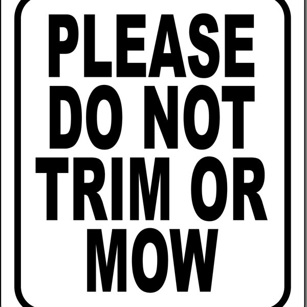 Please Do Not Trim Or Mow Black and White Aluminum Composite Sign