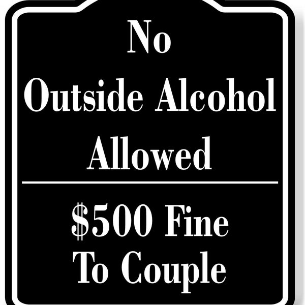 No Outside Alcohol Allowed 500 Fine To Couple Black Aluminum Composite Sign