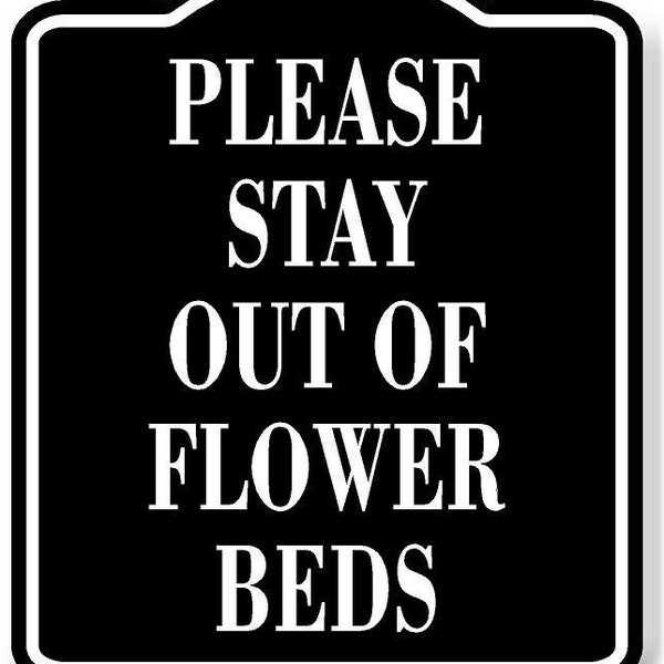 Please Stay Out Of Flower Beds Black Aluminum Composite Sign