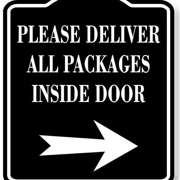 Please Deliver All Packages Inside Door Right BLACK Aluminum Composite Sign