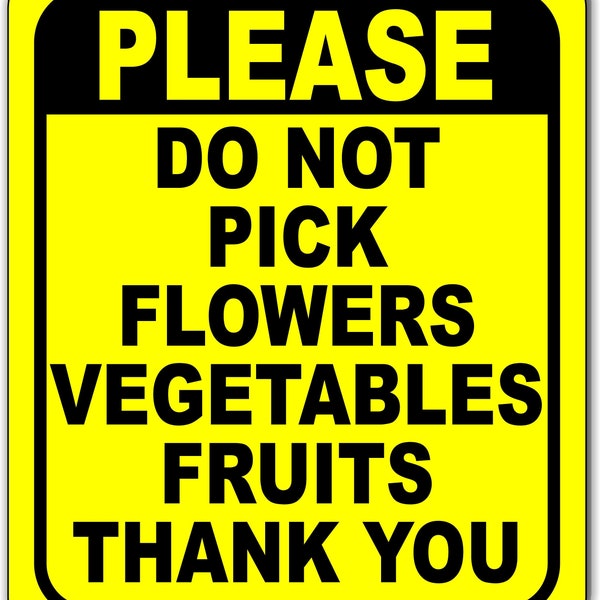 Please Do Not Pick Flowers Vegetables Fruits Thank You Yellow Black Aluminum Composite Sign