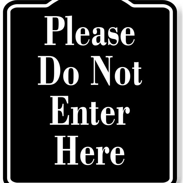 Please Do Not Enter Here BLACK Aluminum Composite Sign