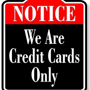 May include: Black and red sign with white text that reads "NOTICE We Are Credit Cards Only".