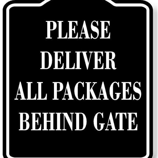 Please Deliver All Packages Behind Gate Black Aluminum Composite Sign