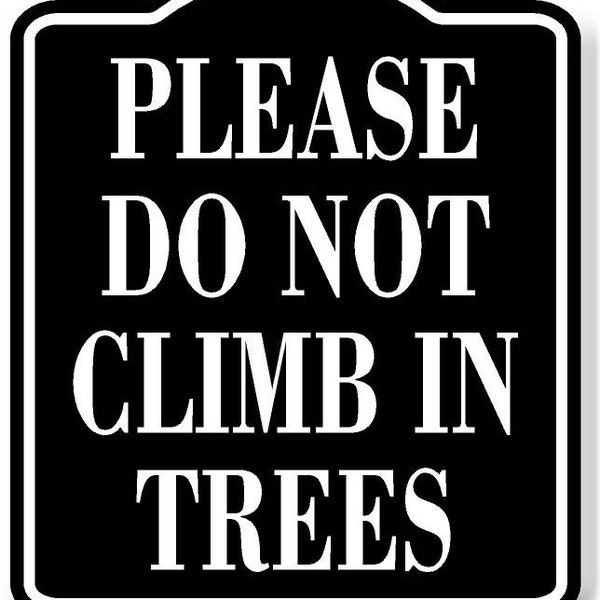 Please Do Not Climb In Trees BLACK Aluminum Composite Sign