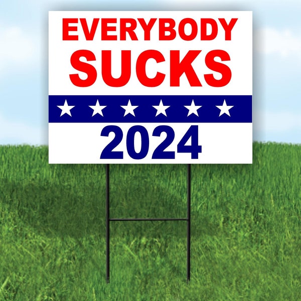 Everybody Sucks 2024 Political Yard Sign Road Sign With Stand