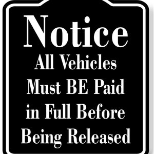 Notice All Vehicles Must Be Paid in Full Before Being Released BLACK ...