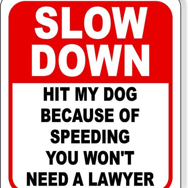 Slow Down Hit My Dog Because of Speeding Aluminum Composite Sign