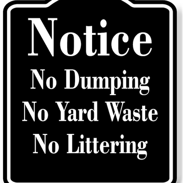 Notice No Dumping No Yard Waste No Littering BLACK Aluminum Composite Sign