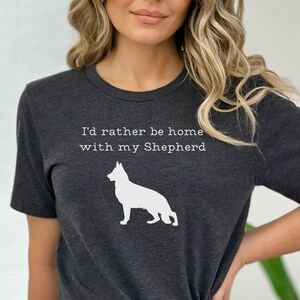 I&#39;d Rather be Home with my Shepherd T-shirt, Shepherd Shirt, Shepherd T, German Shepherd Gift, German Shepherd, Shepherd Mom, Shepherd Dad,