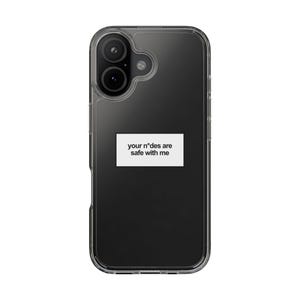 May include: Clear phone case with a black interior. A white rectangle with the text "your n*des are safe with me" is centered on the case. The case has a camera cutout and a clear border.