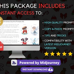 May include: A digital download product for Midjourney users. The product includes Christmas clip art prompts, high-quality prompts, copy and paste prompts, tips and tricks, and compatibility with the latest Midjourney version. The product is powered by Midjourney and is available for instant download.
