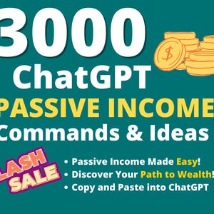 May include: A teal graphic with the text "3000 ChatGPT Passive Income Commands & Ideas." The image includes stacks of gold coins and a "Flash Sale" banner. Bullet points highlight key features: "Passive Income Made Easy!" and "Discover Your Path to Wealth!"