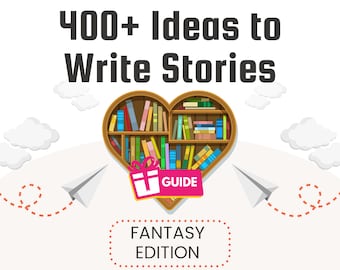 Ultimate Fantasy Story Ideas & Creation Guide- 400+ Ideas to Ignite Your Imagination and Help You Write Stories!