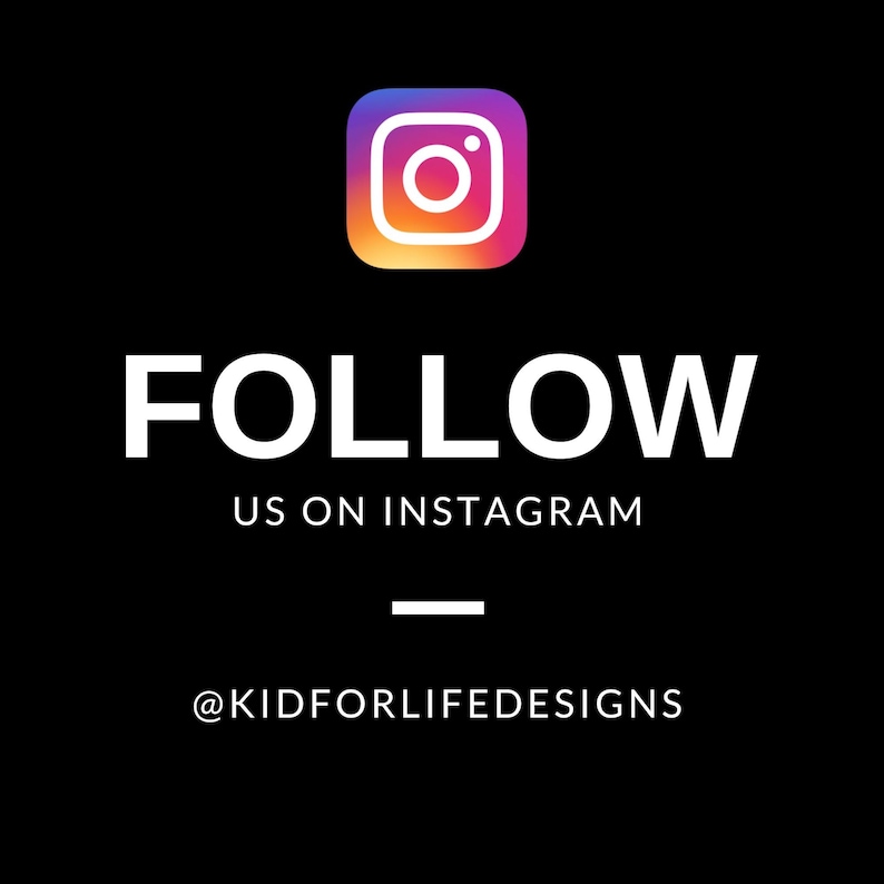 May include: Follow us on Instagram @KIDFORLIFEDESIGNS. A white text graphic on a black background with a colourful Instagram logo.
