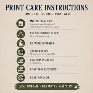 May include: A beige informational graphic titled PRINT CARE INSTRUCTIONS with dark blue text and olive green circular icons. It lists seven garment care steps including machine wash cold, use non-chlorine bleach, no fabric softeners, tumble dry low, cool iron inside-out, do not iron decoration, and do not dry clean.