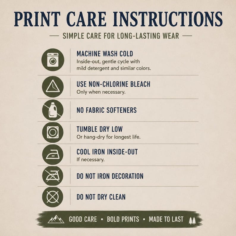 May include: A beige informational graphic titled PRINT CARE INSTRUCTIONS with dark blue text and olive green circular icons. It lists seven garment care steps including machine wash cold, use non-chlorine bleach, no fabric softeners, tumble dry low, cool iron inside-out, do not iron decoration, and do not dry clean.